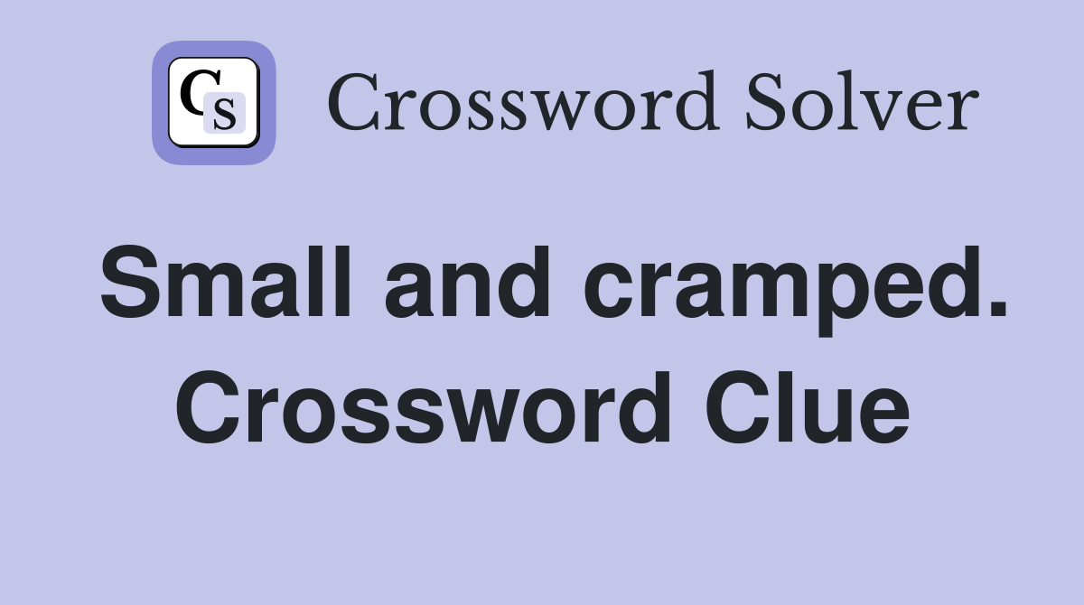 Small and cramped. Crossword Clue