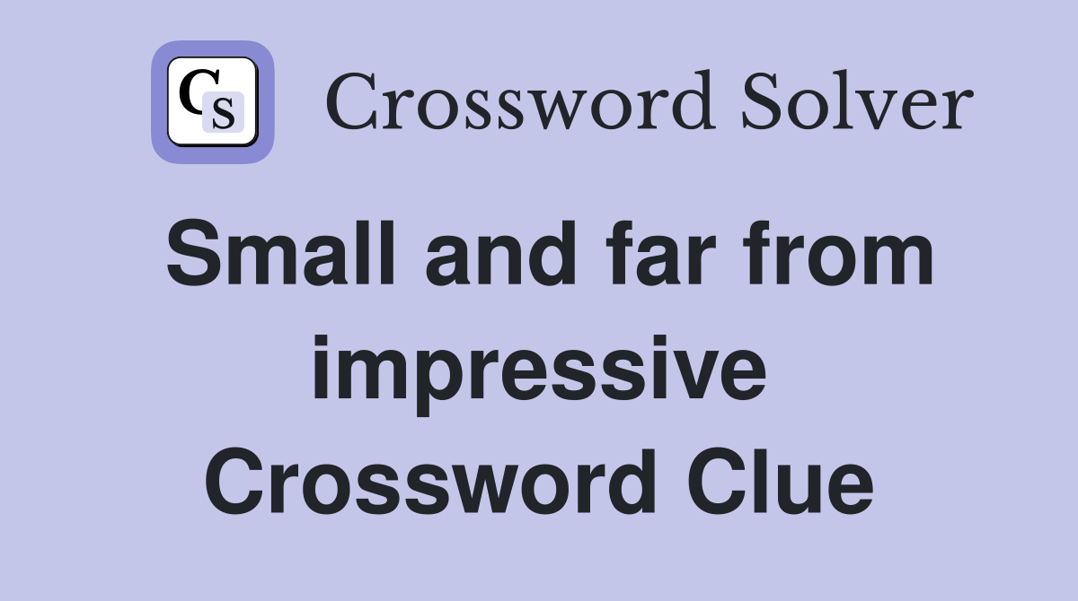Small and far from impressive Crossword Clue
