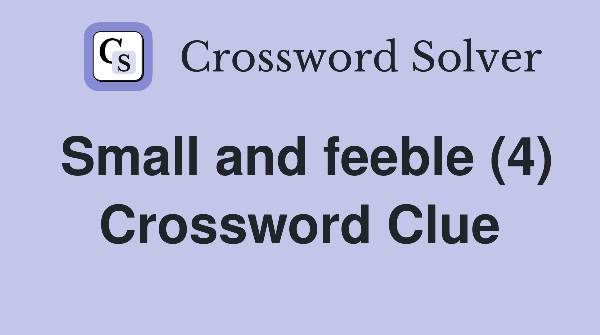 Small and feeble (4) Crossword Clue