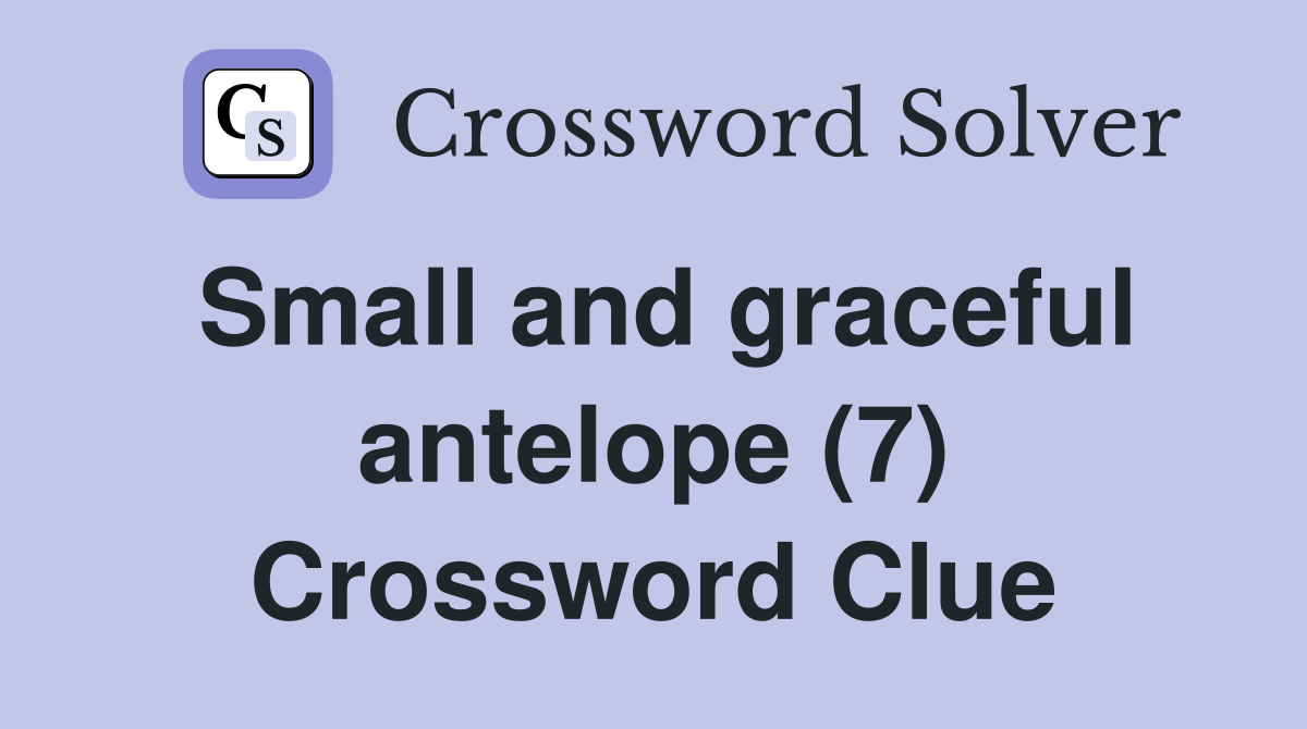 Small and graceful antelope (7) Crossword Clue