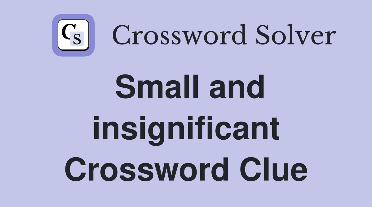 Small and insignificant Crossword Clue