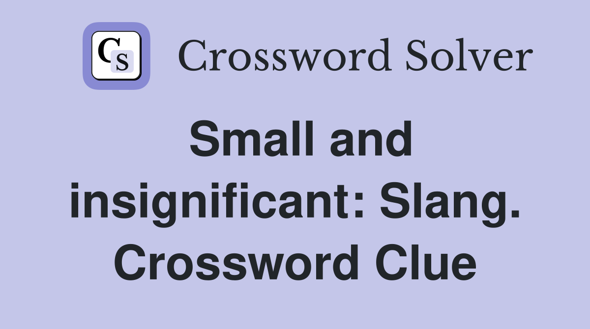 Small and insignificant: Slang. Crossword Clue