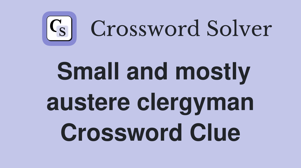 Small and mostly austere clergyman Crossword Clue