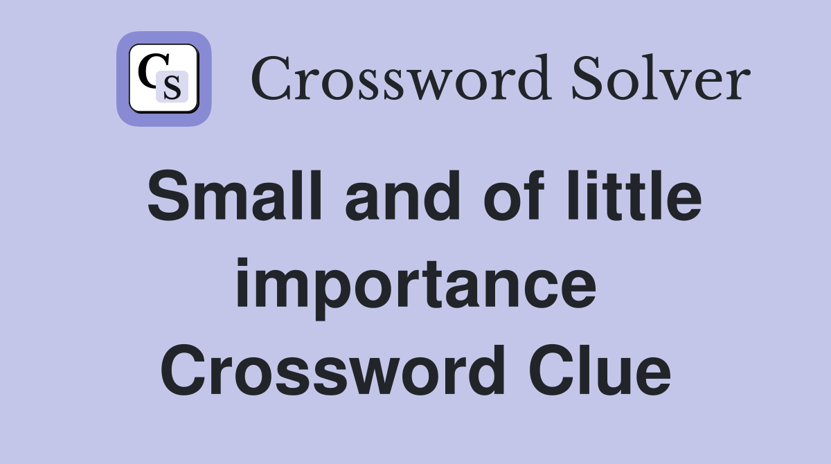 Small and of little importance Crossword Clue