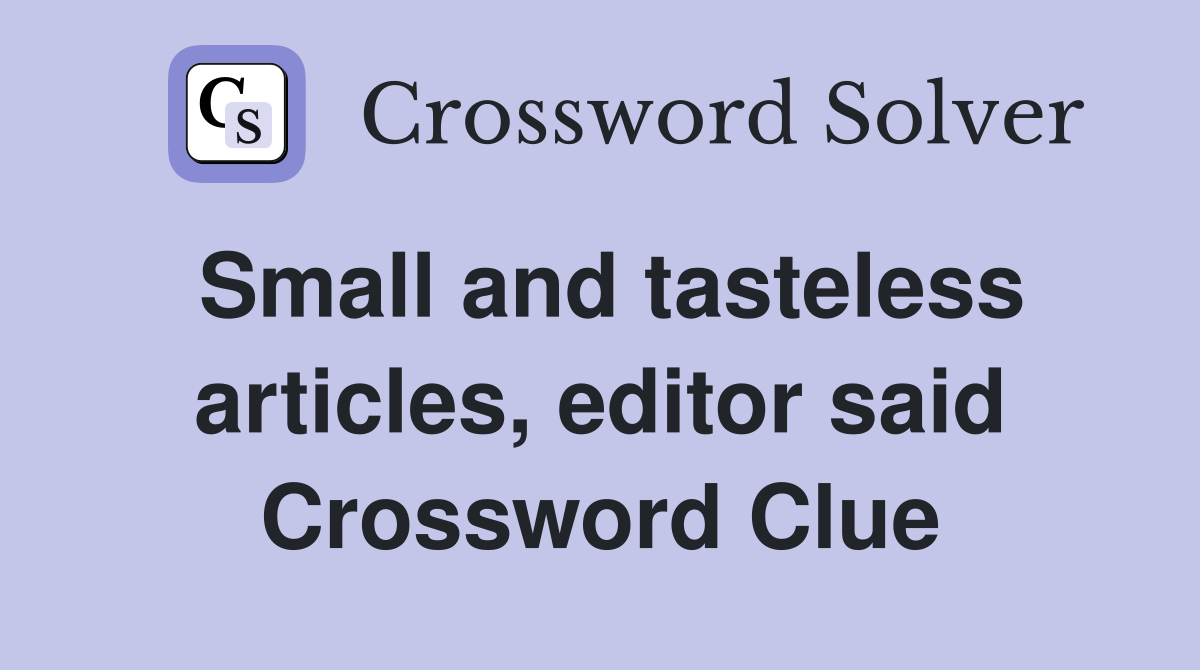 Small and tasteless articles, editor said Crossword Clue