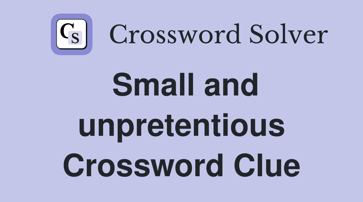 Small and unpretentious Crossword Clue
