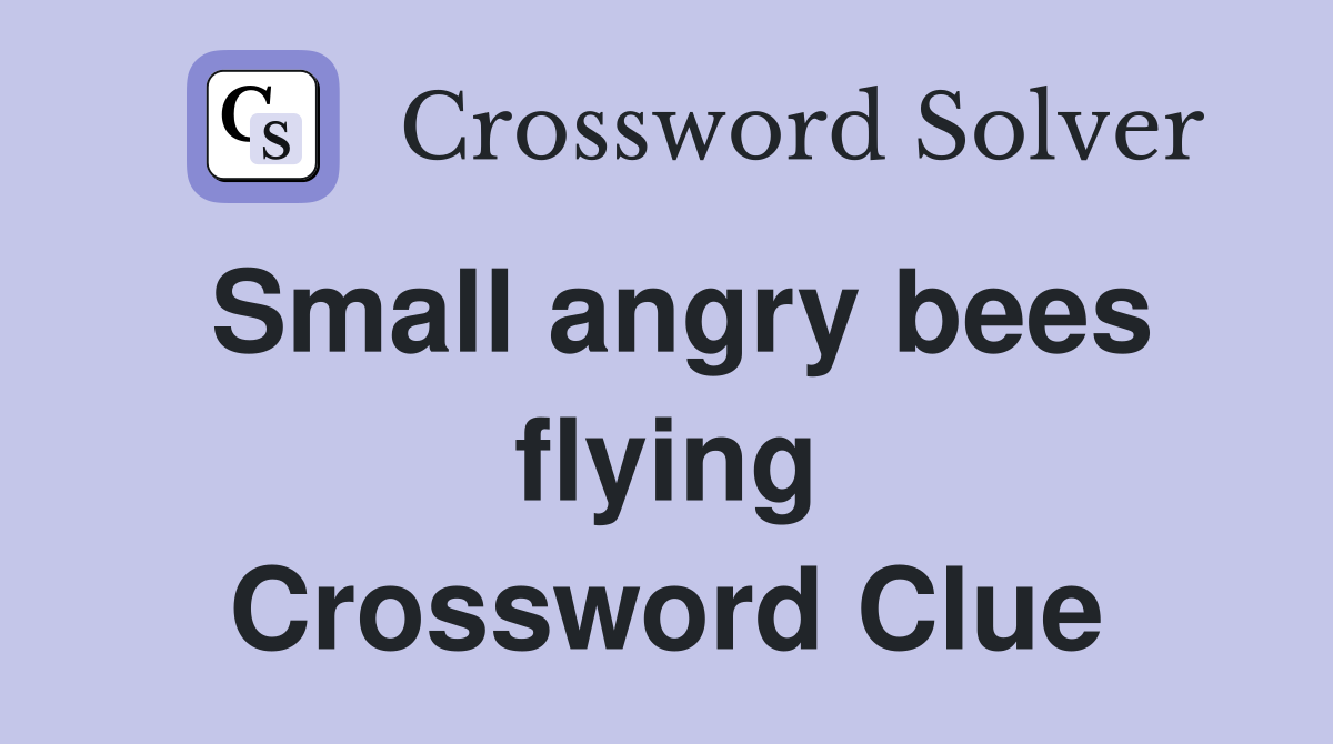 Small angry bees flying Crossword Clue