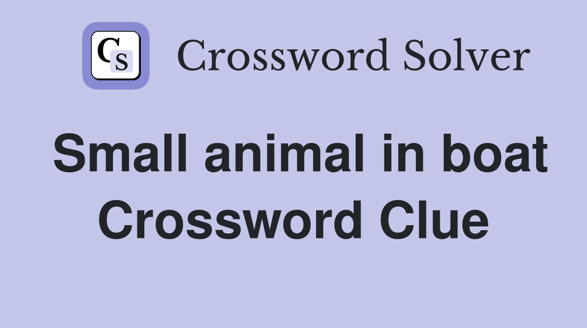 Small animal in boat Crossword Clue