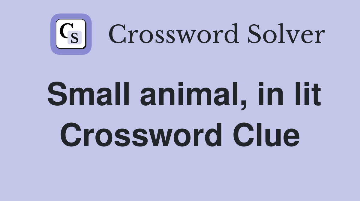 Small animal, in lit Crossword Clue