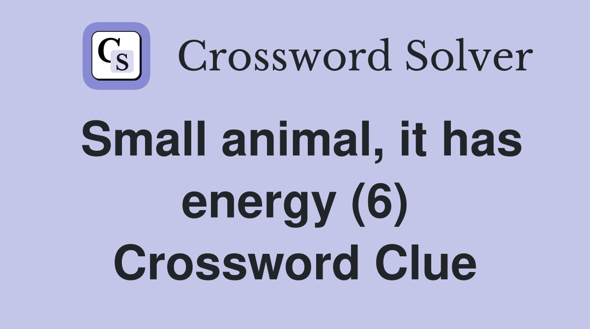 Small animal, it has energy (6) Crossword Clue