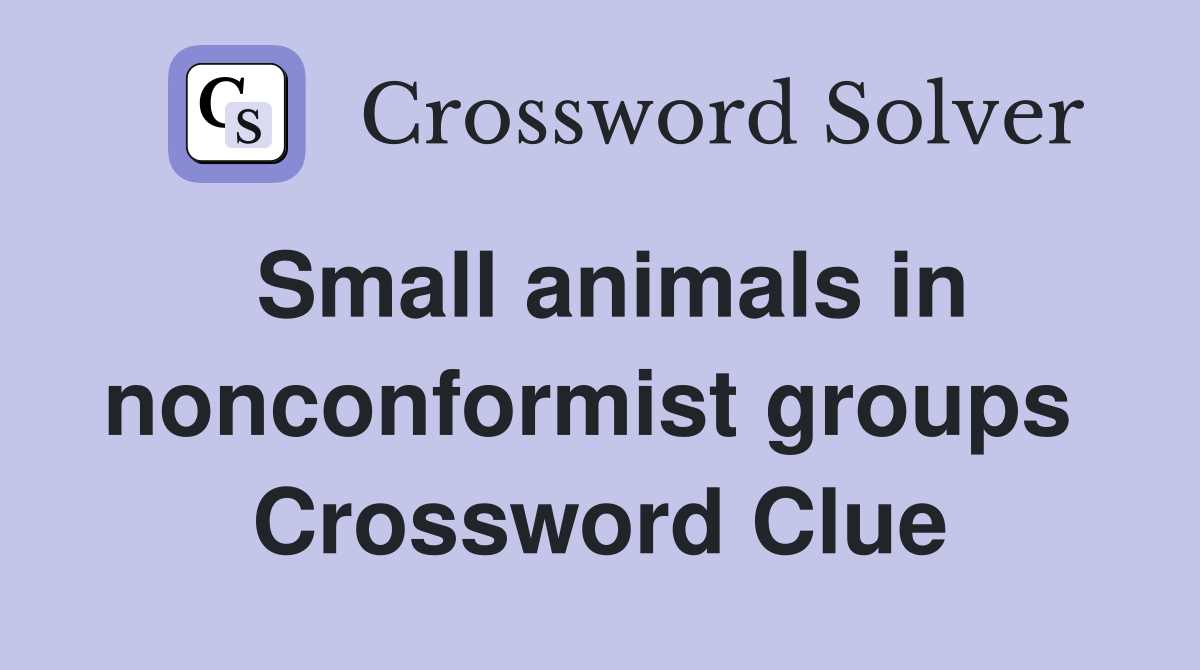 Small animals in nonconformist groups  Crossword Clue