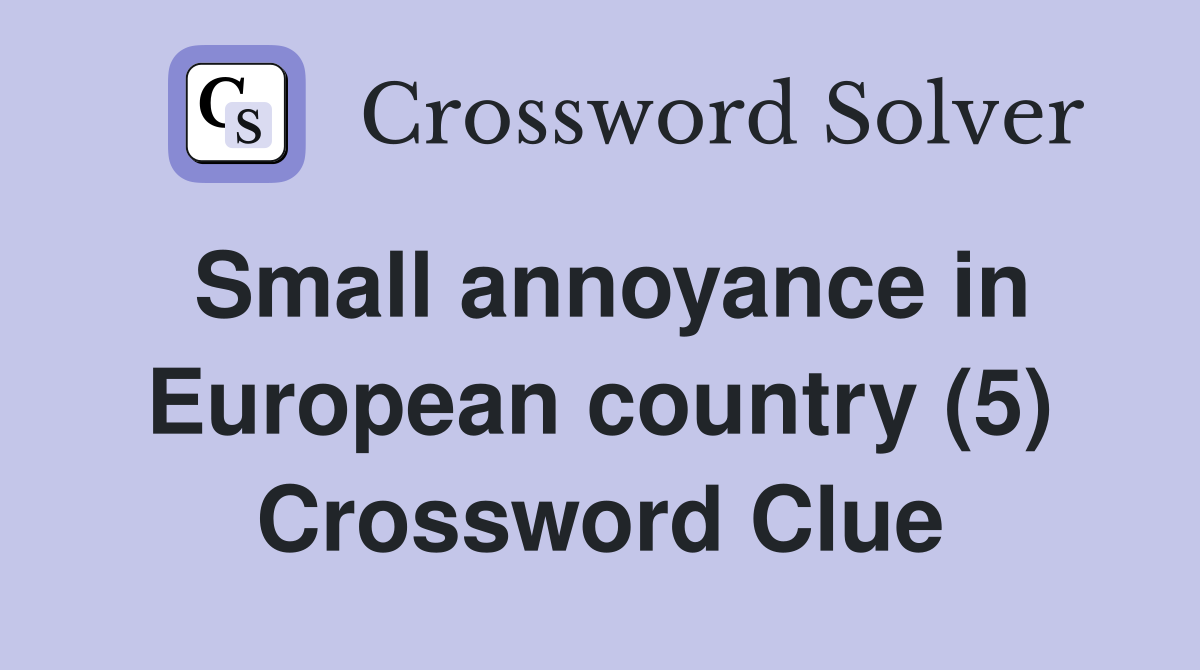 Small annoyance in European country (5) Crossword Clue