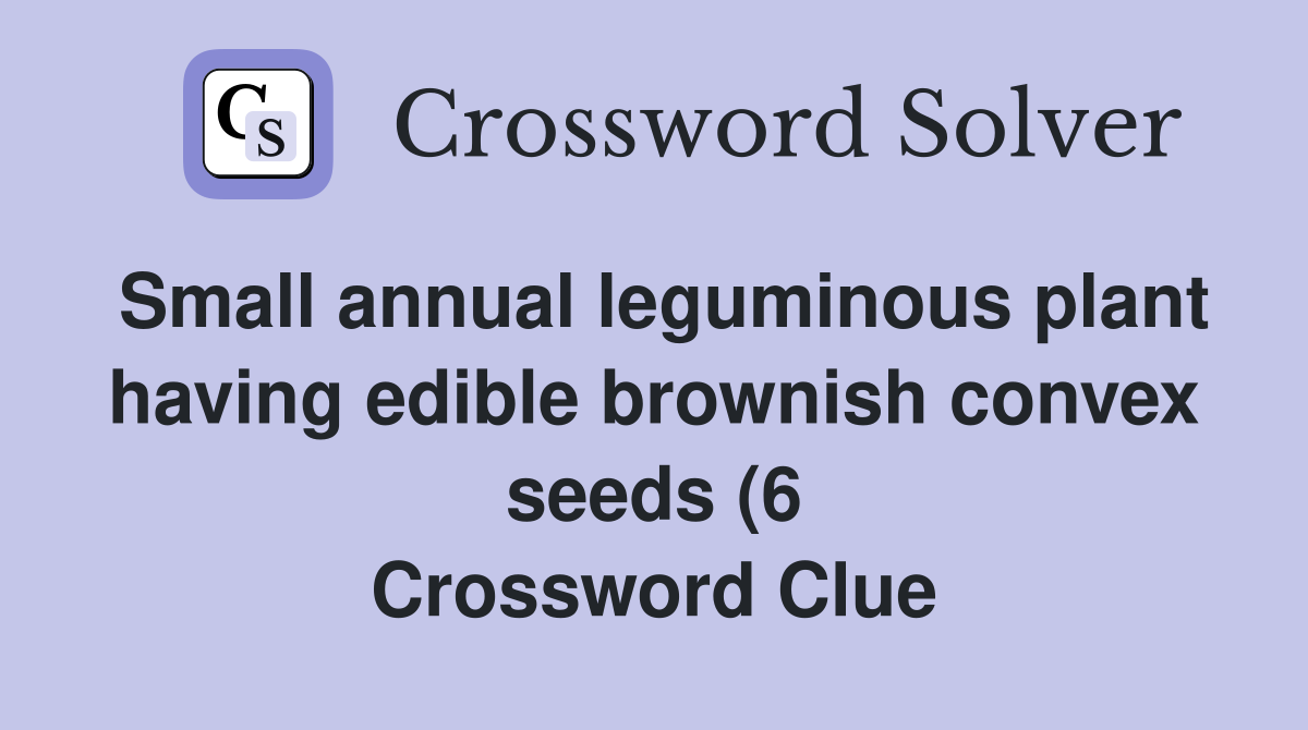 Small annual leguminous plant having edible brownish convex seeds (6 Small annual leguminous plant having edible brownish convex seeds (6