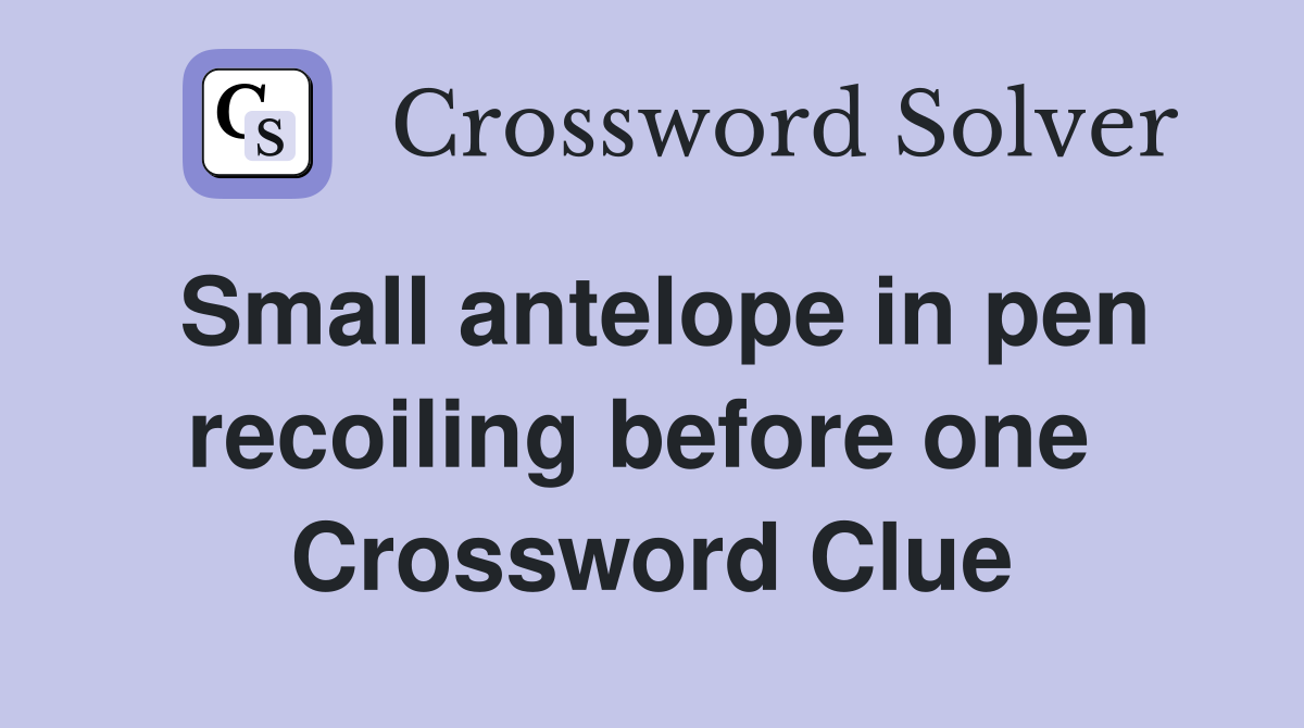 Small antelope in pen recoiling before one  Crossword Clue