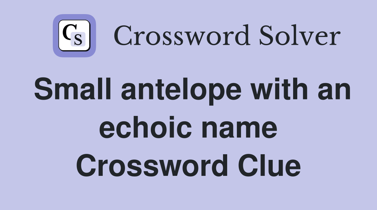 Small antelope with an echoic name Crossword Clue