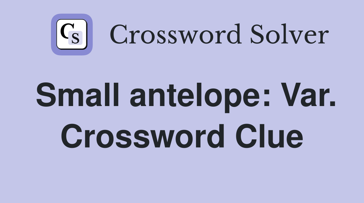 Small antelope: Var. Crossword Clue