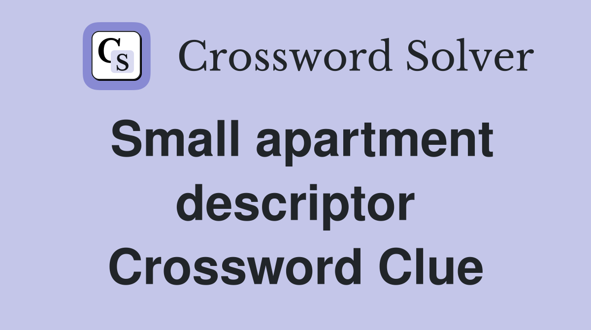 Small apartment descriptor Crossword Clue