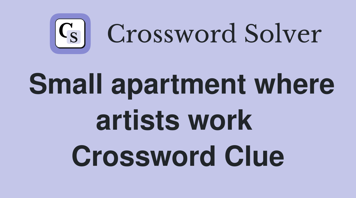 Small apartment where artists work  Crossword Clue