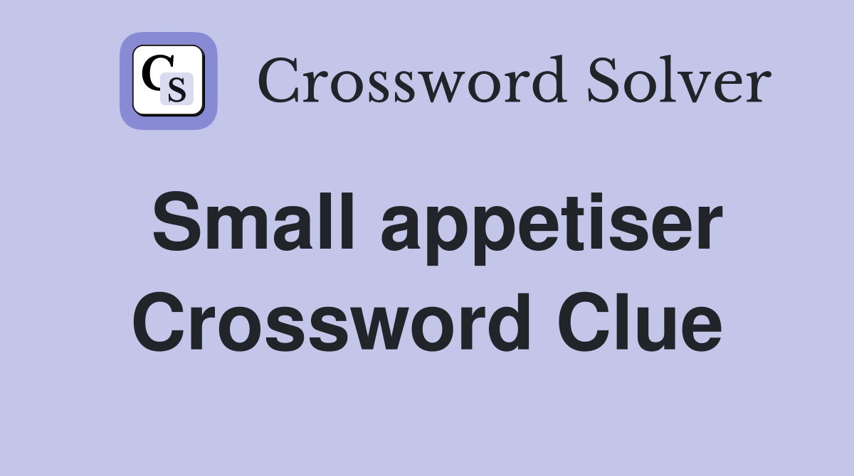 Small appetiser Crossword Clue