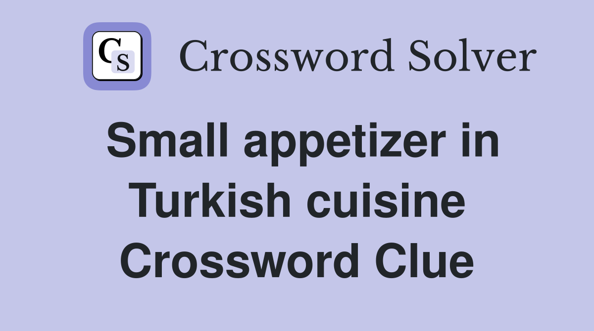 Small appetizer in Turkish cuisine Crossword Clue