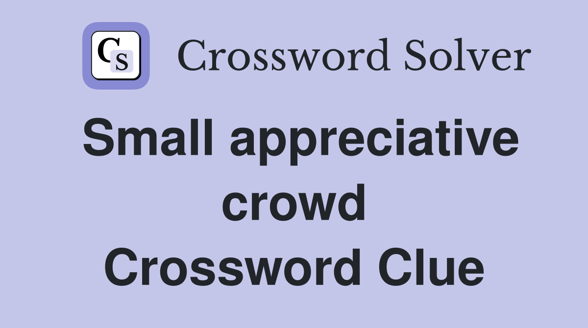 Small appreciative crowd Crossword Clue