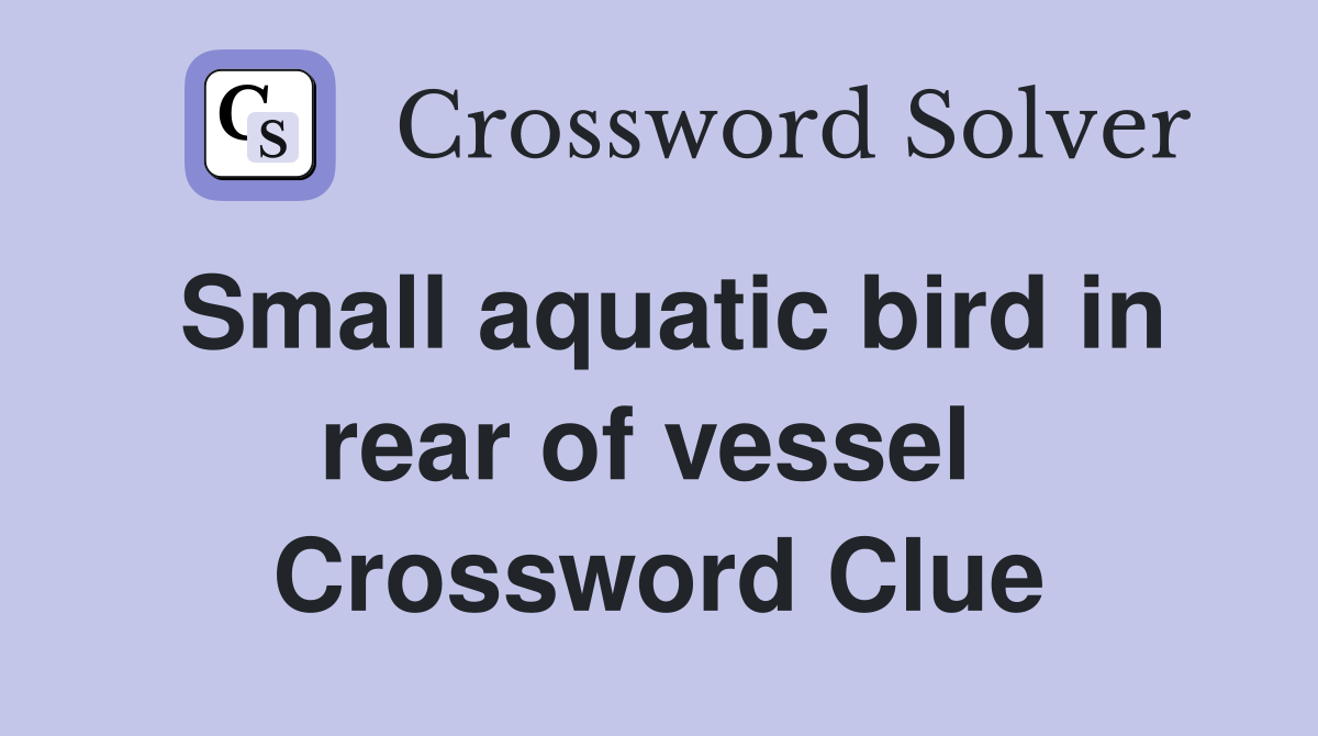 Small aquatic bird in rear of vessel  Crossword Clue