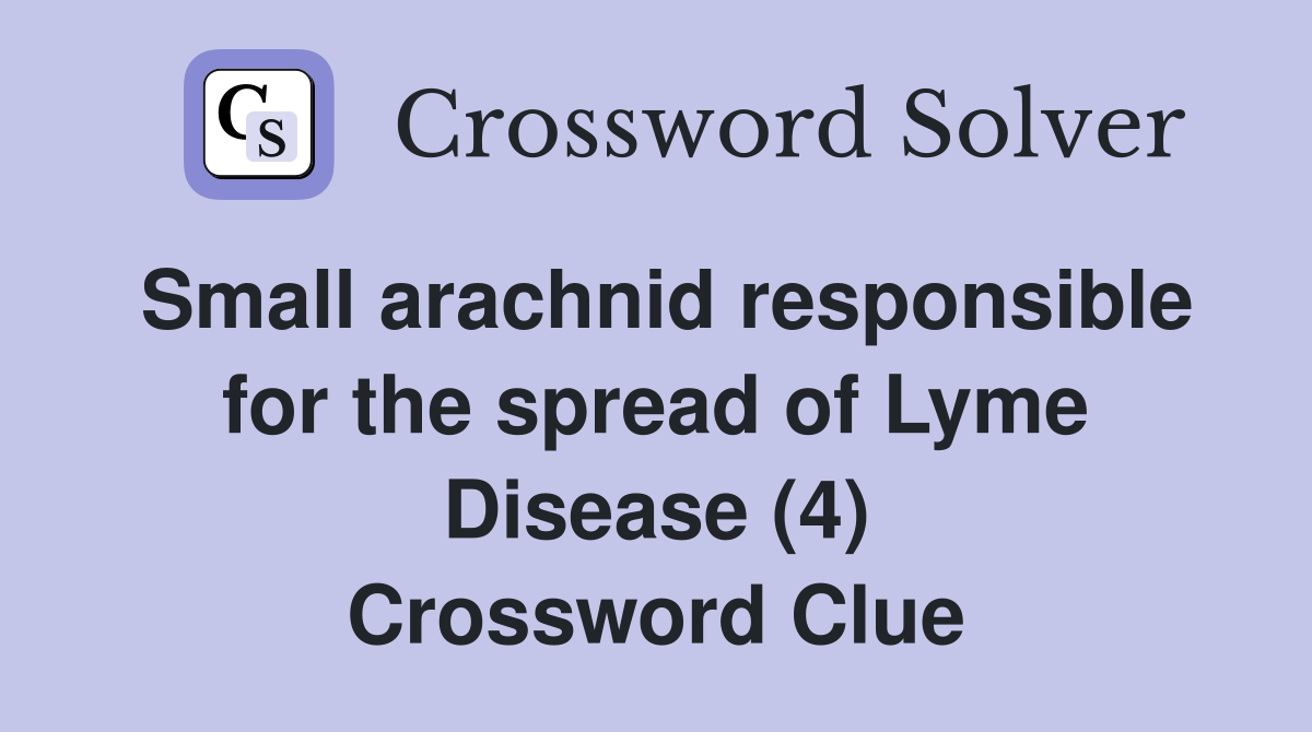 Small arachnid responsible for the spread of Lyme Disease (4) Crossword Clue