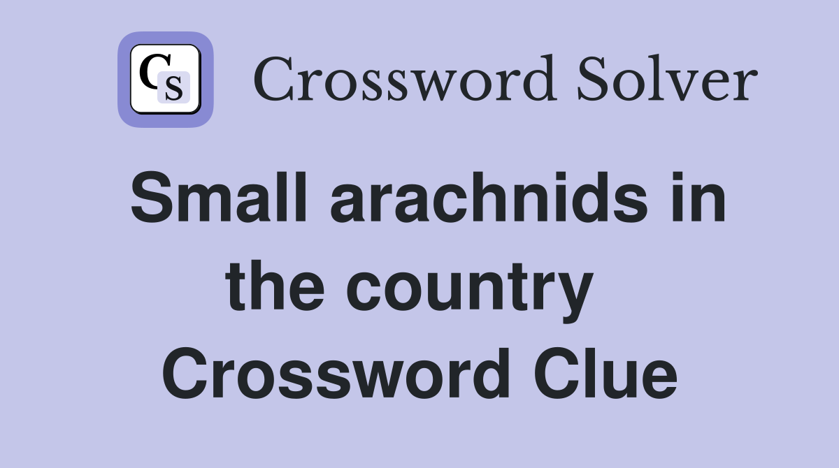 Small arachnids in the country  Crossword Clue