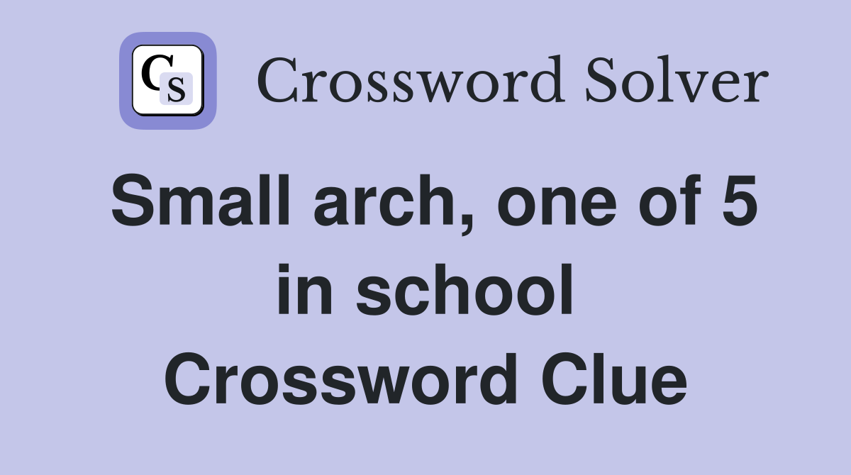 Small arch, one of 5 in school Crossword Clue