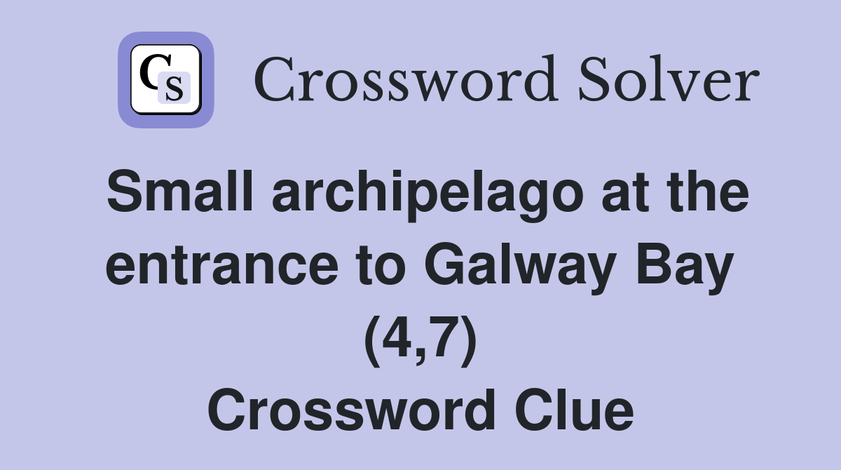 Small archipelago at the entrance to Galway Bay (4,7) Crossword Clue