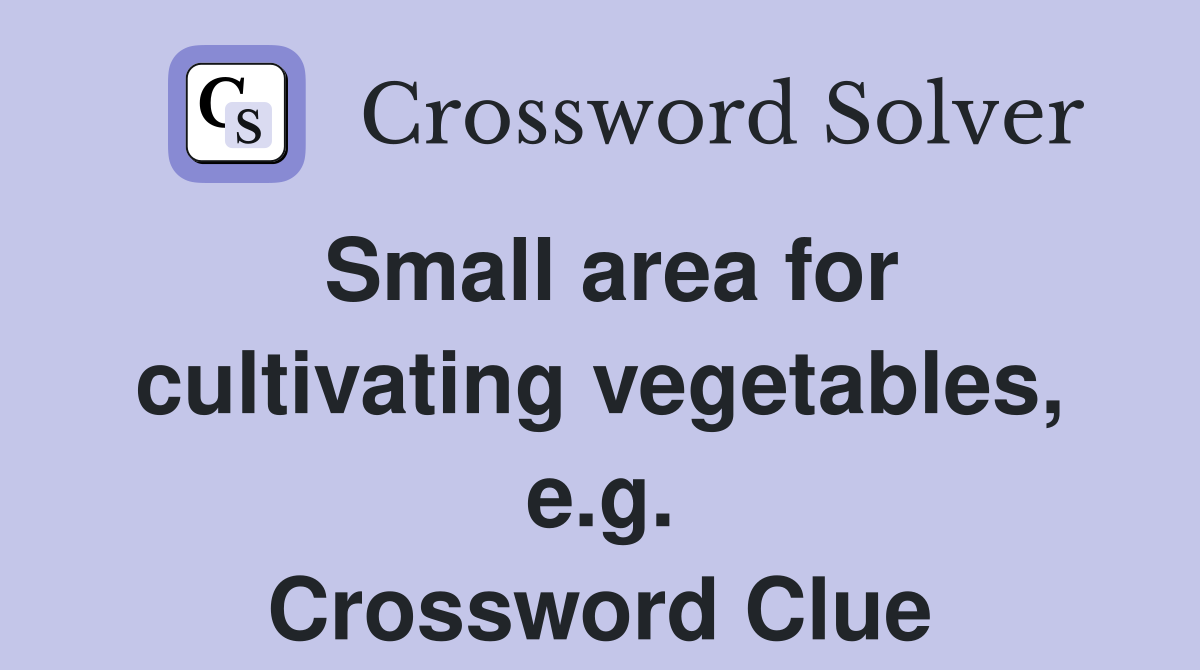 Small area for cultivating vegetables, e.g. Crossword Clue