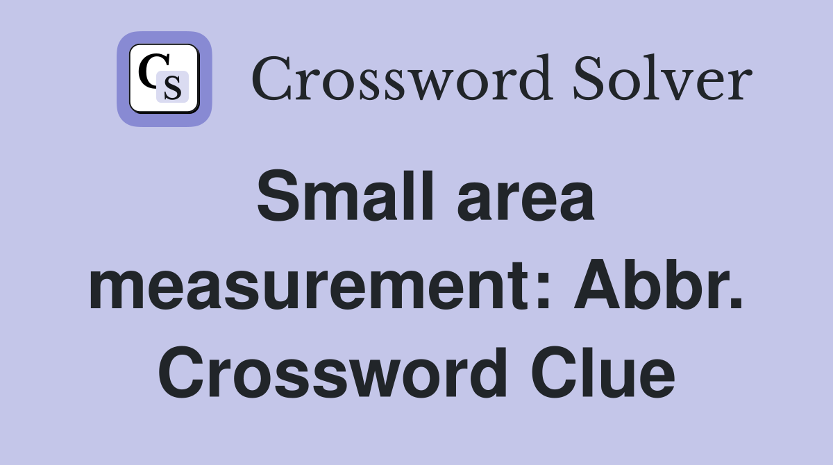 Small area measurement: Abbr. Crossword Clue