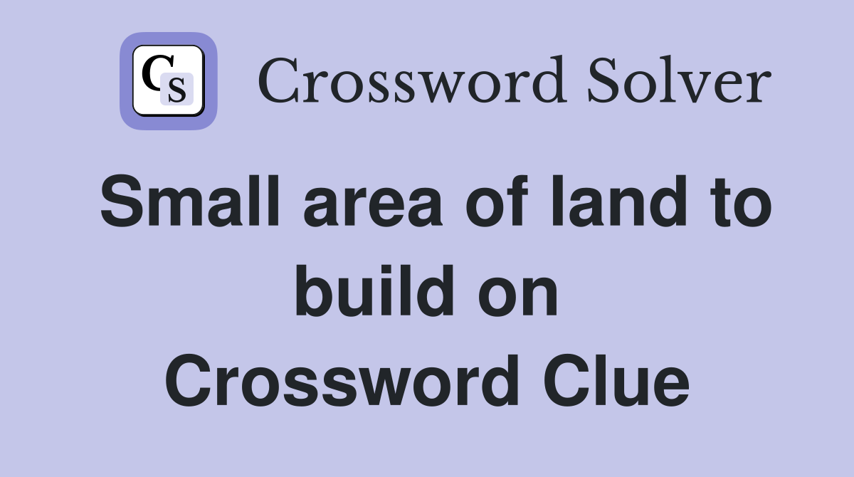 Small area of land to build on Crossword Clue