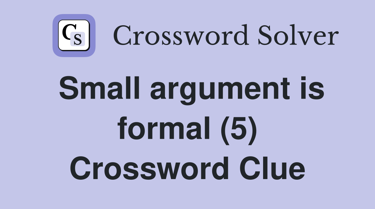 Small argument is formal (5) Crossword Clue