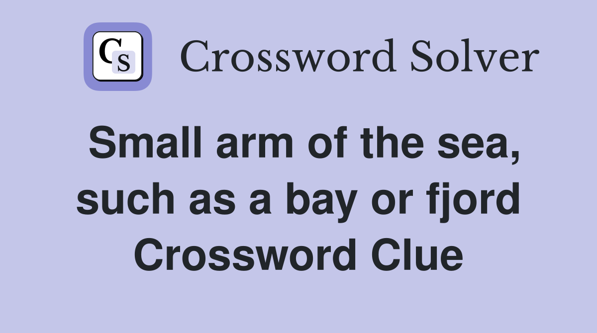 Small arm of the sea, such as a bay or fjord Crossword Clue