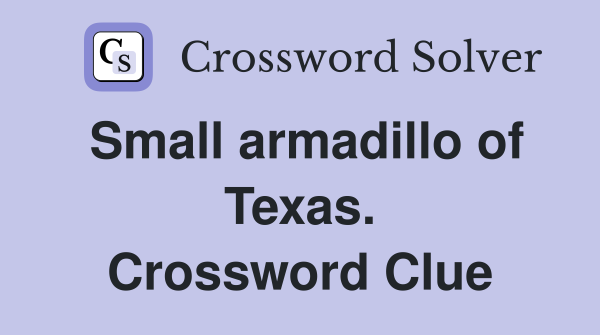 Small armadillo of Texas. Crossword Clue