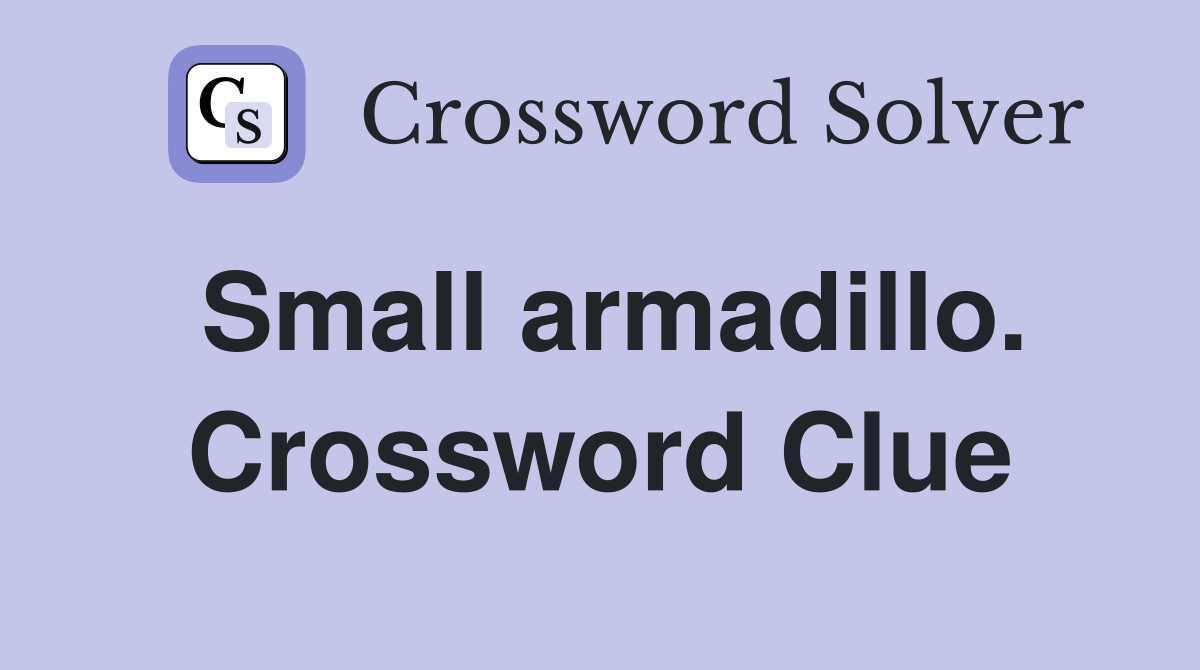 Small armadillo. Crossword Clue