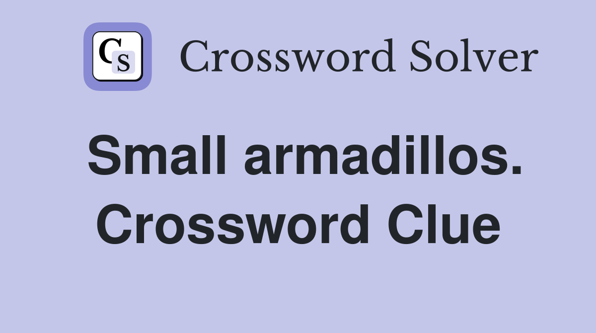 Small armadillos. Crossword Clue