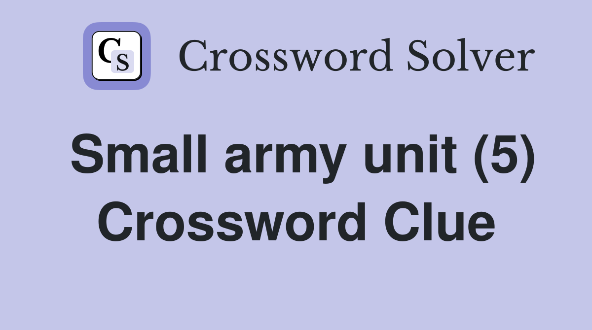 Small army unit (5) Crossword Clue