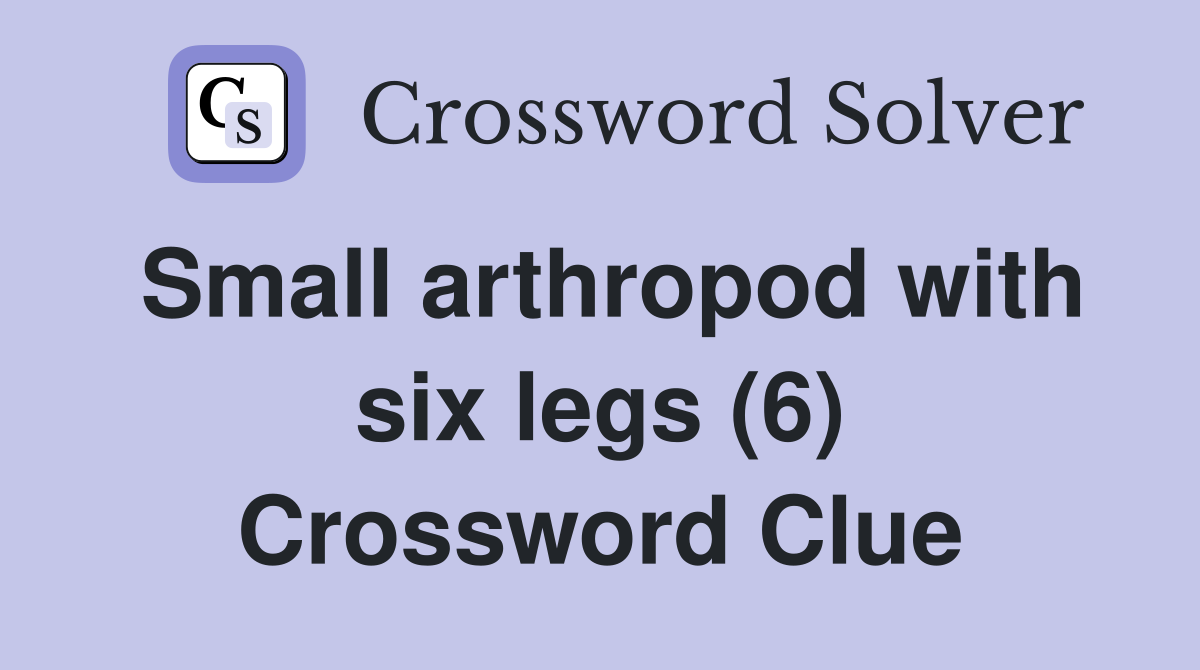 Small arthropod with six legs (6) Crossword Clue