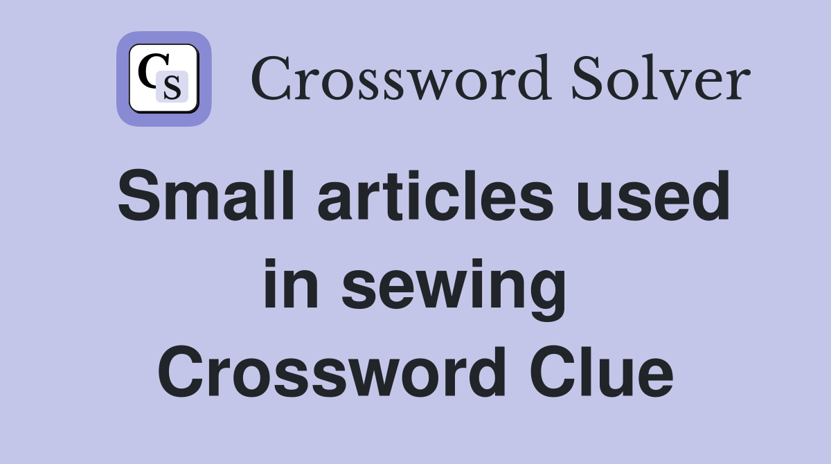 Small articles used in sewing Crossword Clue