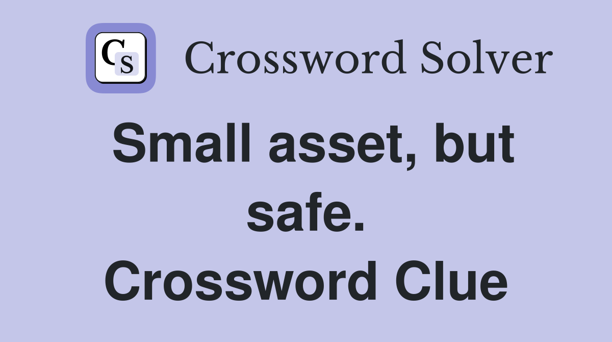 Small asset, but safe. Crossword Clue