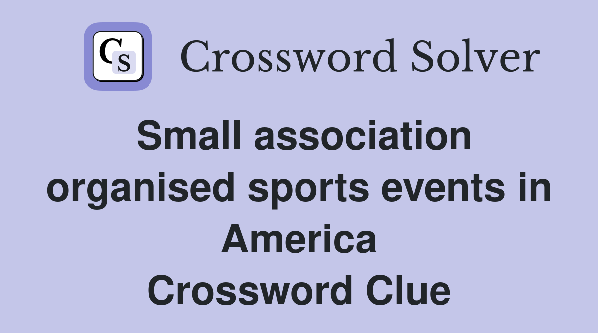 Small association organised sports events in America Crossword Clue