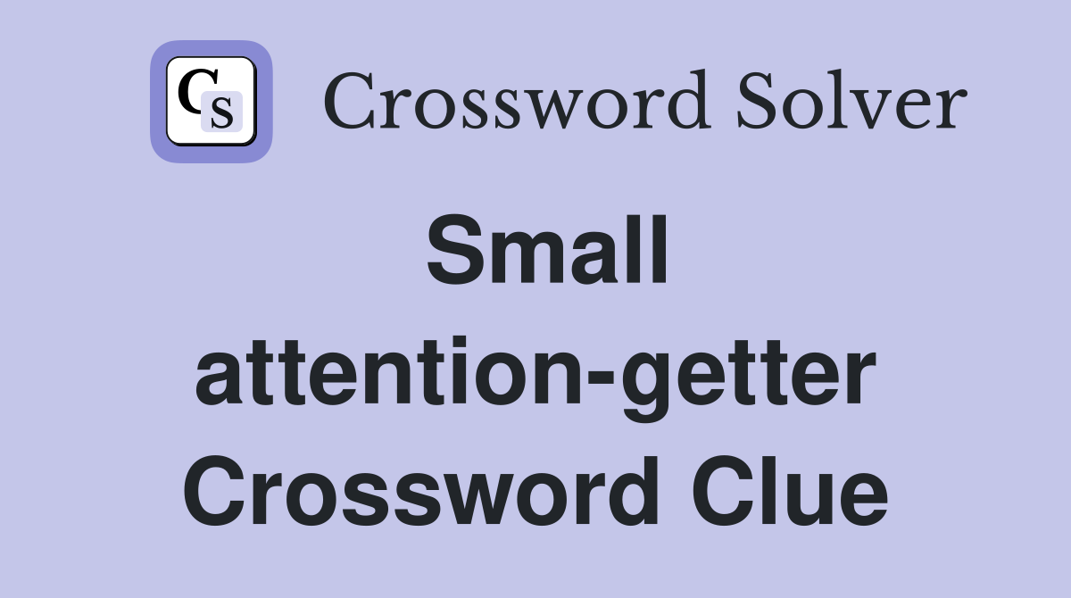 Small attention-getter Crossword Clue