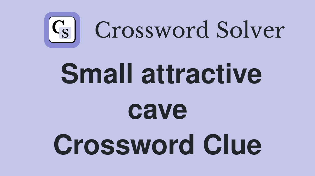 Small attractive cave Crossword Clue