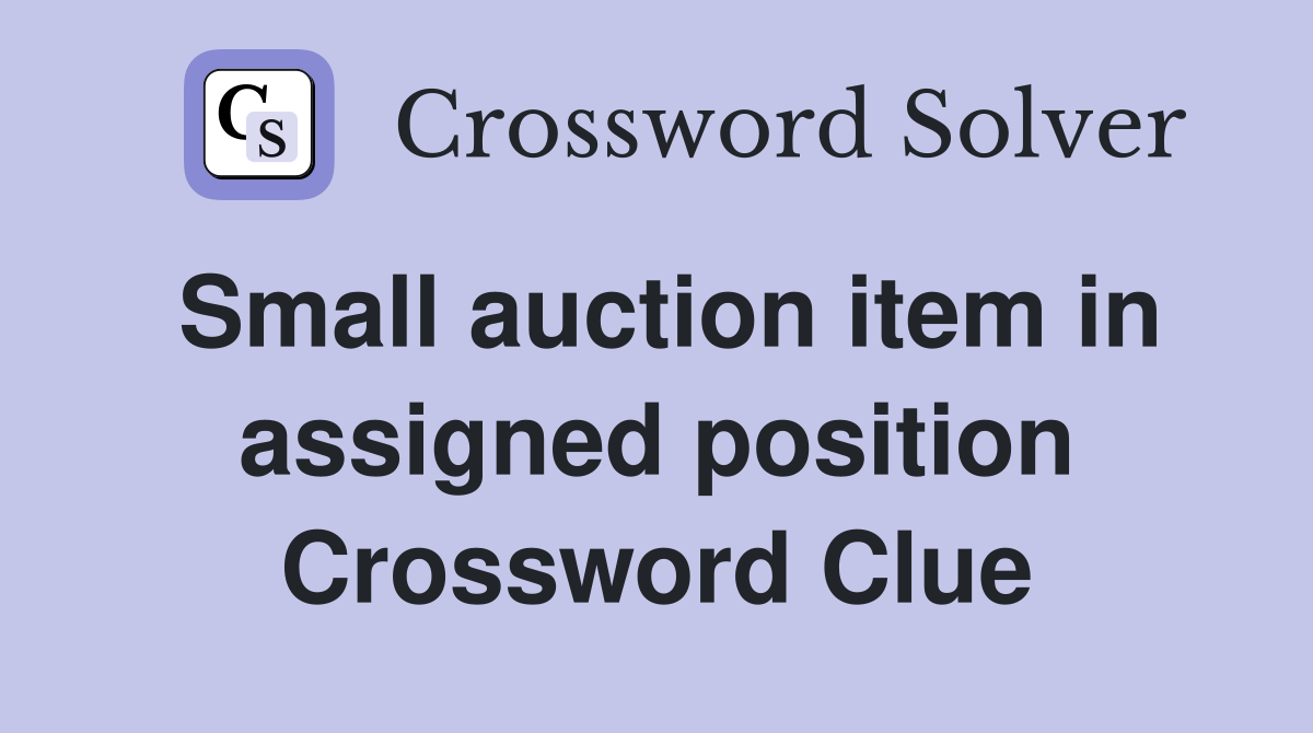 Small auction item in assigned position Crossword Clue