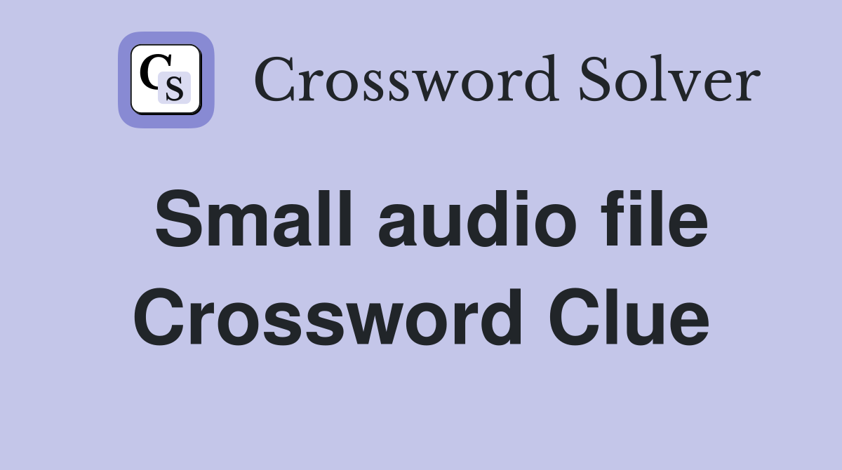Small audio file Crossword Clue