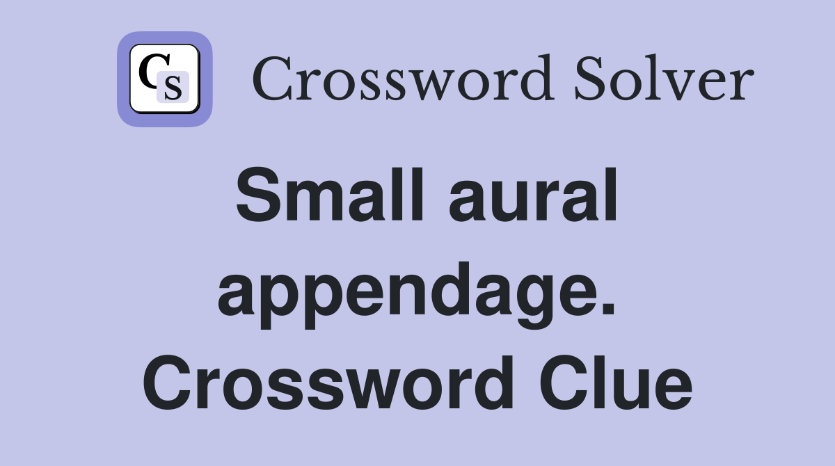 Small aural appendage. Crossword Clue