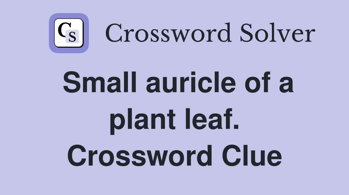 Small auricle of a plant leaf. Crossword Clue