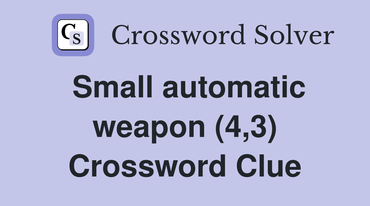 Small automatic weapon (4,3) Crossword Clue